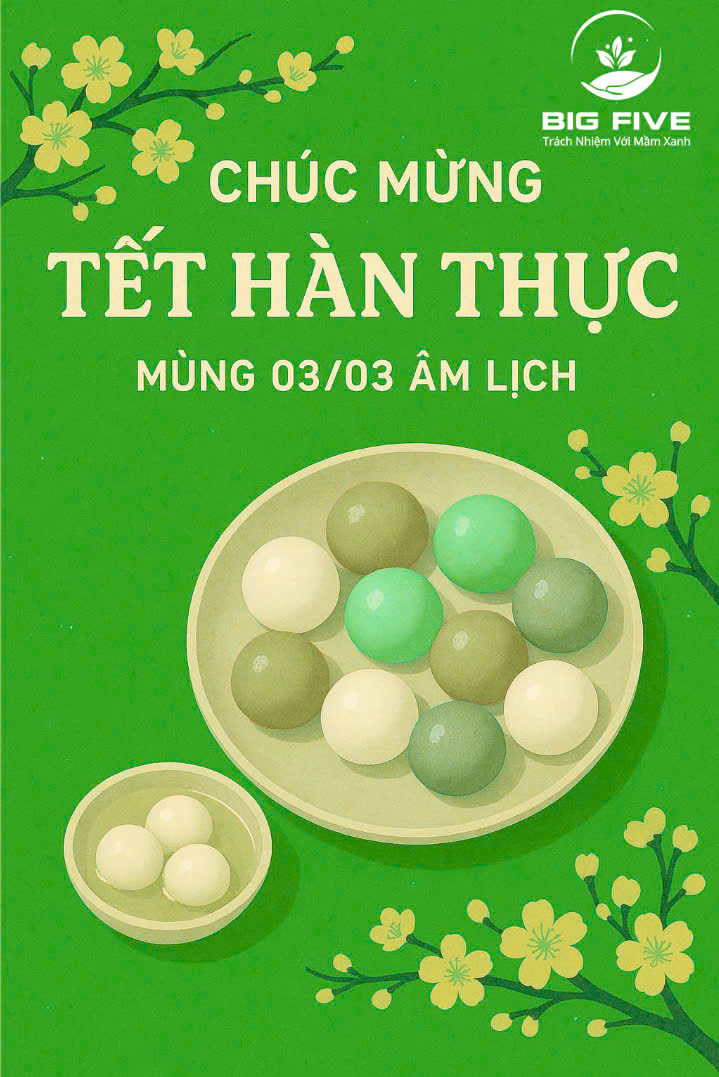 🌿 BIGFIVE – TẾT HÀN THỰC: GIÁ TRỊ CỘI NGUỒN, LAN TỎA TRI ÂN